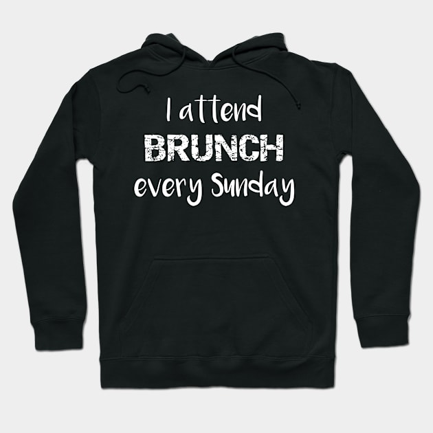 I Attend Brunch Every Sunday Hoodie by LucyMacDesigns